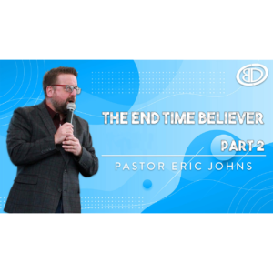 The End Time Believer Part 2