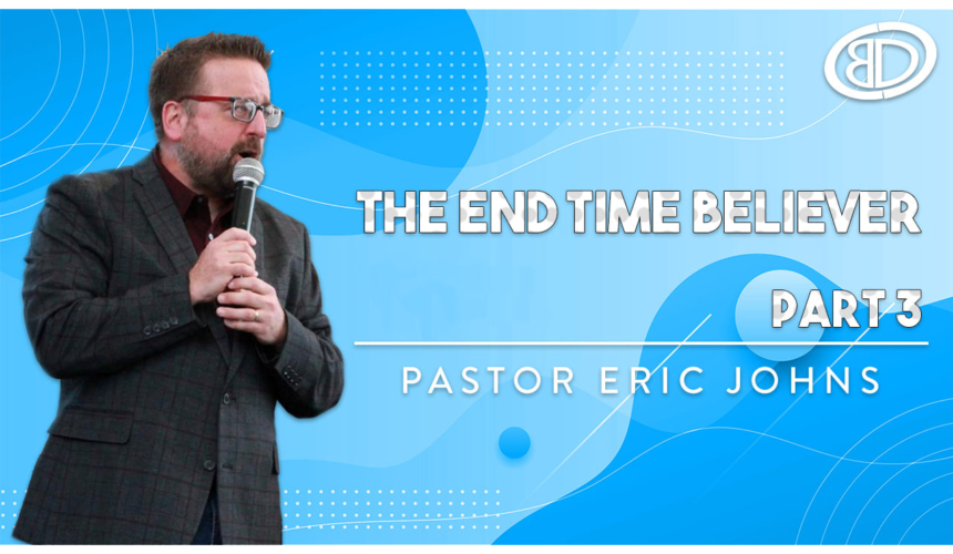 The End Time Believer Part 3
