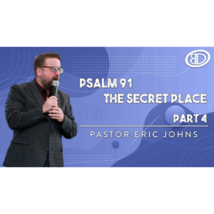 Psalm 91: The Secret Place Part 4